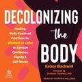 Cover: Decolonizing the Body - Tantor Audio