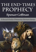 Cover: The End-Times Prophecy: A Social Media Ministries Sermon Series - Spencer Coffman