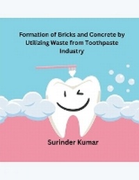 Enlarge image Cover: Formation of Bricks and Concrete by Utilizing Waste from Toothpaste Industry - MOHAMMED ABDUL SATTAR