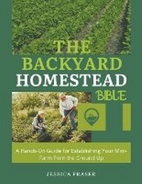 Enlarge image Cover: The Backyard Homestead Bible - Jessica Fraser