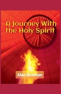 Cover: A Journey With The Holy Spirit - Alan Bowman