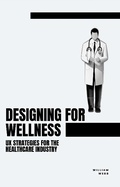 Cover: Designing for Wellness: UX Strategies for the Healthcare Industry - SD