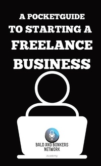 Abbildung von: A Pocket Guide to Starting a Freelance Business - Bald and Bonkers Network Academy