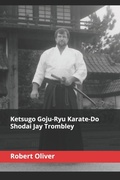 Cover: Ketsugo Goju-Ryu Karate-Do - Shodai Jay Trombley - Ban Publishing
