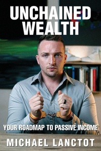 Enlarge image Cover: Unchained Wealth - Michael Lanctot