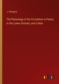 Cover: The Physiology of the Circulation in Plants, in the Lower Animals, and in Man - Outlook Verlag