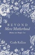 Cover: Beyond Mere Motherhood - Blue Sky Daisies LLC