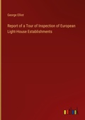 Cover: Report of a Tour of Inspection of European Light-House Establishments - Outlook Verlag