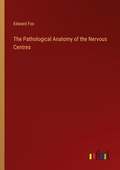 Cover: The Pathological Anatomy of the Nervous Centres - Outlook Verlag