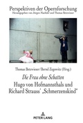 Cover: Die Frau ohne Schatten: Hugo von Hofmannsthals und Richard Strauss' "Schmerzenskind" - Peter Lang Verlag