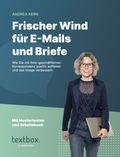 Cover: Frischer Wind f&uuml;r E-Mails und Briefe: Wie Sie mit Ihrer gesch&auml;ftlichen Korrespondenz positiv auffallen und das Image verbessern - textbox