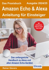 Abbildung von: Das Praxisbuch Amazon Echo & Alexa - Anleitung für Einsteiger (Ausgabe 2024/25) - Gievers, Rainer