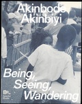 Cover: Akinbode Akinbiyi: Being, Seeing, Wandering - Spector Books