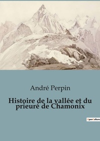 Abbildung von: Histoire de la vall?e et du prieur? de Chamonix - Shs Editions