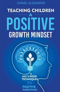 Enlarge image Cover: Teaching Children a Positive Growth Mindset - Daniel Alexander