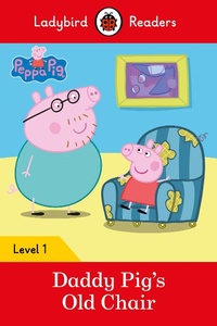 Abbildung von: Ladybird Readers Level 1 - Peppa Pig - Daddy Pig's Old Chair (ELT Graded Reader) - Ladybird