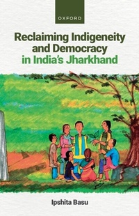 Abbildung von: Reclaiming Indigeneity and Democracy in India's Jharkhand - OUP eBook