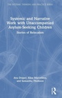 Cover: Systemic and Narrative Work with Unaccompanied Asylum-Seeking Children - Routledge