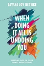 Cover: When Doing It All Is Undoing You - Worthy Books