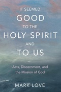 Cover: It Seemed Good to the Holy Spirit and to Us - Wipf and Stock Publishers