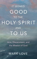 Cover: It Seemed Good to the Holy Spirit and to Us - Wipf & Stock Publishers