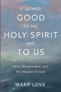 Cover: It Seemed Good to the Holy Spirit and to Us - Wipf & Stock Publishers