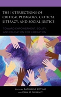 Cover: The Intersections of Critical Pedagogy, Critical Literacy, and Social Justice - Lexington Books