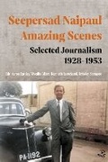 Cover: Seepersad Naipaul, Amazing Scenes: Selected Journalism 1928-1953 - Peepal Tree Press Ltd