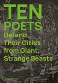 Cover: Ten Poets Defend Their Cities from Giant, Strange Beasts - Sidekick Books