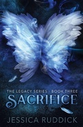 Cover: Sacrifice: The Legacy Series, Book Three - Jessica Ruddick