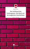 Cover: Der Schl&uuml;ssel des Verborgenen-Ein Buch voller magischer Geschichten. Life is a Story - story.one - story.one publishing