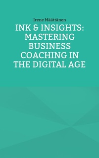 Abbildung von: Ink & Insights: Mastering Business Coaching in the Digital Age - BoD - Books on Demand
