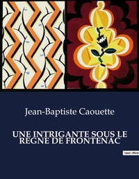 Abbildung von: Une Intrigante Sous Le Regne de Frontenac - Culturea