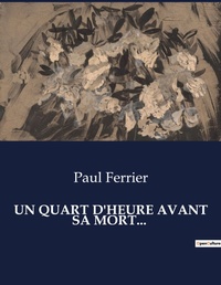 Abbildung von: Un Quart d'Heure Avant Sa Mort... - Culturea