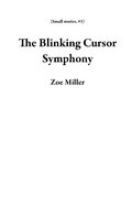 Cover: The Blinking Cursor Symphony (Small stories, #1) - Zoe Miller