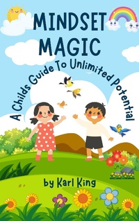 Enlarge image Cover: Mindset Magic: A Childs Guide To Unlimited Potential - Kc Publishing