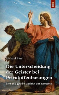 Abbildung von: Die Unterscheidung der Geister bei Privatoffenbarungen - Patrimonium