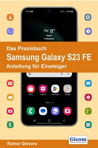 Abbildung von: Das Praxisbuch Samsung Galaxy S23 FE - Anleitung für Einsteiger - Gievers, Rainer