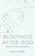 Cover: Bioethics After God - University of Notre Dame Press