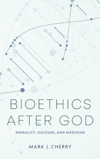Enlarge image Cover: Bioethics After God - University of Notre Dame Press