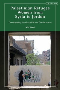 Abbildung von: Palestinian Refugee Women from Syria to Jordan - I.B. Tauris