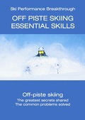 Cover: Off Piste Skiing - Essential Skills (Ski Performance Breakthrough, #7) - Hugh Monney