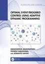 Cover: Optimal Event-Triggered Control Using Adaptive Dynamic Programming - CRC Press