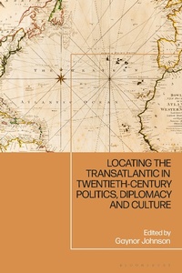 Abbildung von: Locating the Transatlantic in Twentieth-century Politics, Diplomacy and Culture - Bloomsbury Academic