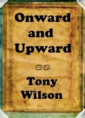 Cover: Onward and Upward - Tony Wilson