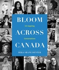 Cover: Bloom Where You Are Planted Across Canada - Heritage House Publishing Co Ltd