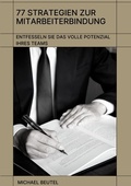 Cover: 77 Strategien zur Mitarbeiterbindung: Entfesseln Sie das volle Potenzial Ihres Teams - tredition