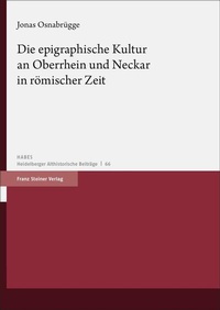 Abbildung von: Die epigraphische Kultur an Oberrhein und Neckar in römischer Zeit - Franz Steiner Verlag