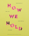 Cover: How We Hold: Rehearsals in Art and Social Change Serpentine Education and Civic Projects - K&ouml;nig, Walther