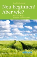 Cover: Neu beginnen! Aber wie? - Ellert & Richter Verlag